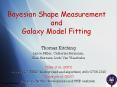 Bayesian Shape Measurement and Galaxy Model Fitting PowerPoint PPT Presentation