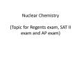 Nuclear Chemistry (Topic for Regents exam, SAT II exam and AP exam) PowerPoint PPT Presentation