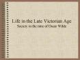 Life in the Late Victorian Age Society in the time of Oscar Wilde PowerPoint PPT Presentation