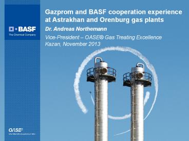 Gazprom and BASF cooperation experience at Astrakhan and Orenburg gas plants