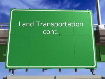 Land Transportation cont.