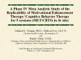 A Phase IV Meta Analytic Study of the Replicability of Motivational Enhancement Therapy/ Cognitive Behavior Therapy for 5 sessions (MET/CBT5) in 36 sites PowerPoint PPT Presentation