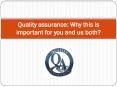 Quality assurance Why this is important for you and us both PowerPoint PPT Presentation