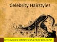 Celebrities Hair Styles pics PowerPoint PPT Presentation