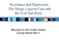 Resistance and Repression: The Sleepy Lagoon Case and the Zoot Suit Riots PowerPoint PPT Presentation
