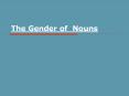 The Gender of Nouns PowerPoint PPT Presentation