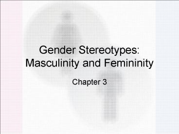 Gender Stereotypes: Masculinity and Femininity