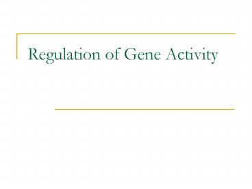 Regulation of Gene Activity
