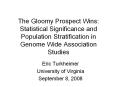 The Gloomy Prospect Wins: Statistical Significance and Population Stratification in Genome Wide Association Studies PowerPoint PPT Presentation
