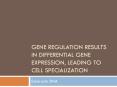 Gene%20Regulation%20results%20in%20differential%20Gene%20Expression,%20leading%20to%20cell%20Specialization PowerPoint PPT Presentation