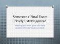 Semester 2 Final Exam Study Extravaganza! PowerPoint PPT Presentation