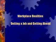 Workplace Realities  Getting a Job and Getting Ahead