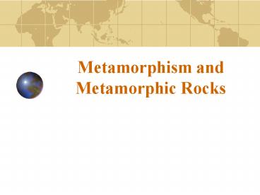 Metamorphism and Metamorphic Rocks