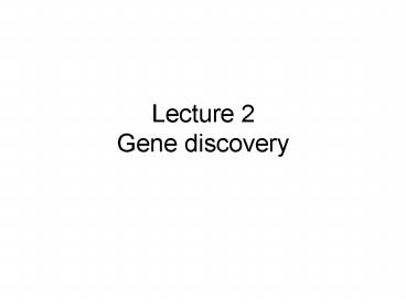 Lecture 2 Gene discovery