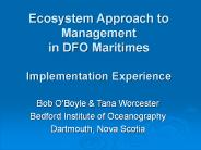 Ecosystem Approach to Management in DFO Maritimes Implementation Experience