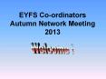 EYFS Co-ordinators Autumn Network Meeting 2013 PowerPoint PPT Presentation
