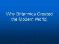 Why Britannica Created the Modern World. PowerPoint PPT Presentation