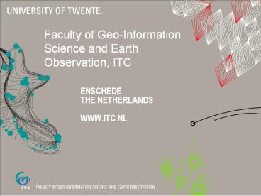 ENSCHEDE THE NETHERLANDS WWW.ITC.NL