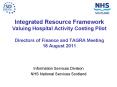 Integrated Resource Framework Valuing Hospital Activity Costing Pilot Directors of Finance and TAGRA Meeting 18 August 2011 PowerPoint PPT Presentation