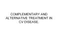 COMPLEMENTARY AND ALTERNATIVE TREATMENT IN CV DISEASE. PowerPoint PPT Presentation