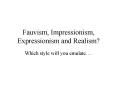 Fauvism, Impressionism, Expressionism and Realism? PowerPoint PPT Presentation