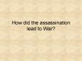 How did the assassination lead to War? PowerPoint PPT Presentation