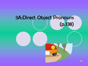 3A:Direct Object Pronouns (p.138)
