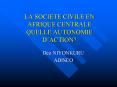 LA SOCIETE CIVILE EN AFRIQUE CENTRALE QUELLE AUTONOMIE D PowerPoint PPT Presentation