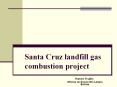 Santa Cruz landfill gas combustion project PowerPoint PPT Presentation