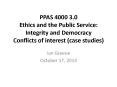 PPAS 4000 3.0 Ethics and the Public Service: Integrity and Democracy Conflicts of interest (case studies) PowerPoint PPT Presentation