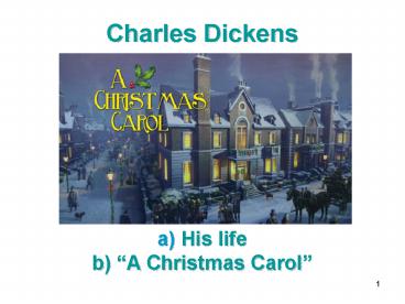 Charles Dickens    a) His life b) 