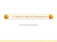 A Guide to Moral Development PowerPoint PPT Presentation