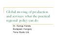 Global moving of production and services: what the practical regional PowerPoint PPT Presentation