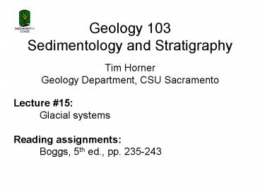 Geology 103 Sedimentology and Stratigraphy  Tim Horner Geology Department, CSU Sacramento