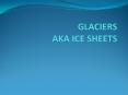 GLACIERS AKA ICE SHEETS PowerPoint PPT Presentation
