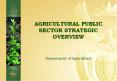 AGRICULTURAL PUBLIC SECTOR STRATEGIC OVERVIEW PowerPoint PPT Presentation