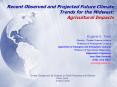 Recent Observed and Projected Future Climate Trends for the Midwest: Agricultural Impacts PowerPoint PPT Presentation