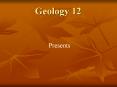 Geology 12 PowerPoint PPT Presentation