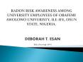 RADON RISK AWARENESS AMONG UNIVERSITY EMPLOYEES OF OBAFEMI AWOLOWO UNIVERISTY, ILE-IFE, OSUN STATE, NIGERIA. PowerPoint PPT Presentation