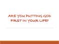 ARE YOU PUTTING GOD FIRST IN YOUR LIFE? PowerPoint PPT Presentation
