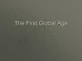The First Global Age PowerPoint PPT Presentation