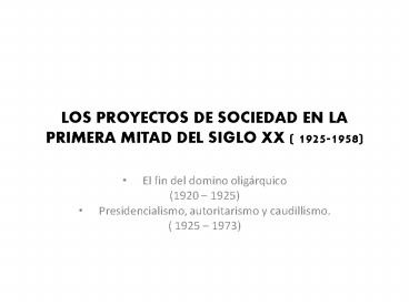 LOS PROYECTOS DE SOCIEDAD EN LA PRIMERA MITAD DEL SIGLO XX ( 1925-1958)