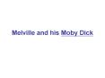 Melville and his Moby Dick PowerPoint PPT Presentation