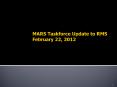 MARS Taskforce Update to RMS February 22, 2012 PowerPoint PPT Presentation