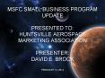 MSFC SMALL BUSINESS PROGRAM UPDATE PRESENTED TO: HUNTSVILLE AEROSPACE MARKETING ASSOCIATION  PRESENTER: DAVID E. BROCK FEBRUARY 14, 2014 PowerPoint PPT Presentation