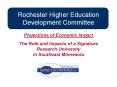 Rochester Higher Education Development Committee Projections of Economic Impact The Role and Impacts of a Signature Research University in Southeast Minnesota PowerPoint PPT Presentation