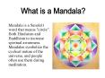 Mandala is a Sanskrit word that means "circle". Both Hinduism and Buddhism to increase spiritual awareness. Mandalas symbolize the cyclical nature of the universe, and people often use them during meditation. PowerPoint PPT Presentation