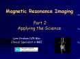 Magnetic Resonance Imaging  Part 2 Applying the Science PowerPoint PPT Presentation