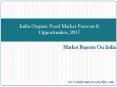 India Organic Food Market Forecast & Opportunities, 2017 PowerPoint PPT Presentation