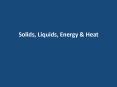 Solids, Liquids, Energy PowerPoint PPT Presentation